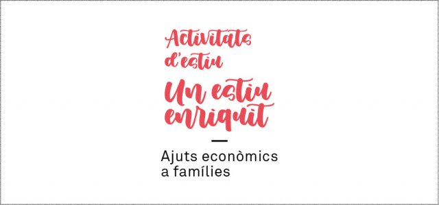 Ajuts econòmics a
famílies per a les 
activitats d'Estiu
Enriquit
Del 23/05 al 08/05