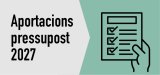 Vols fer aportacions al pressupost de 2027?
Omple el formulari!
Tens temps fins al 31/07